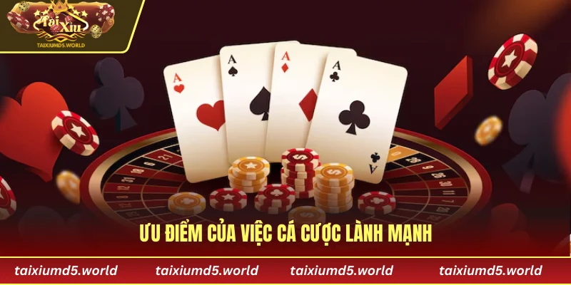 Ưu điểm của việc cá cược lành mạnh